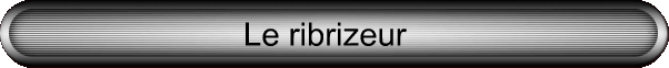 Le ribrizeur